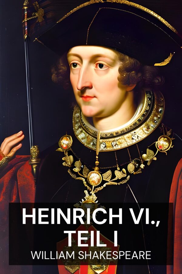 Heinrich VI., Teil I - William Shakespeare (Henry VI, Part I - Deutsch)