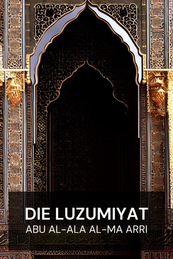 Die Luzumiyat - Abu al-Ala al-Ma arri (The Luzumiyat - Deutsch)