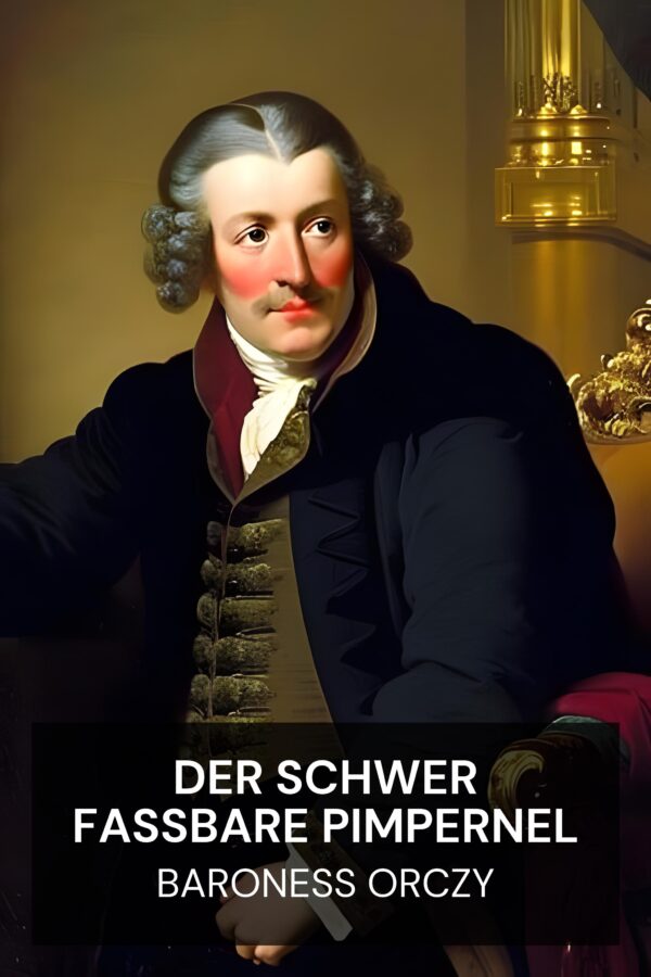 Der schwer fassbare Pimpernel - Baroness Orczy (The Elusive Pimpernel - Deutsch)