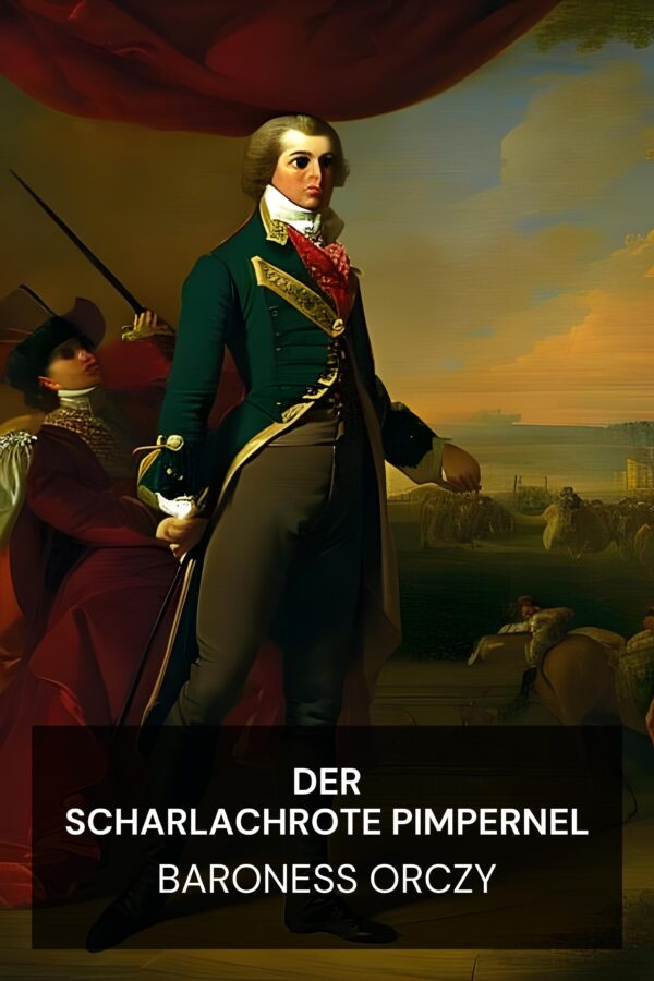 Der Scharlachrote Pimpernel - Baroness Orczy (The Scarlet Pimpernel - Deutsch)