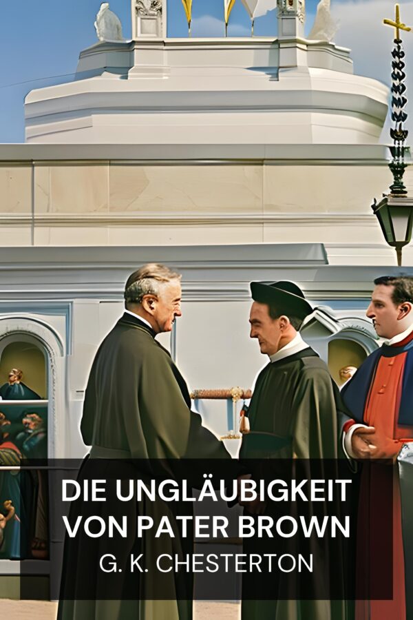 Die Ungläubigkeit von Pater Brown - G. K. Chesterton (The Incredulity of Father Brown - Deutsch)