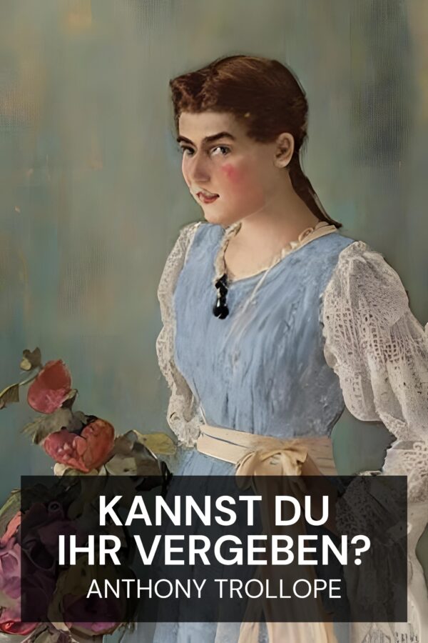 Kannst du ihr vergeben? - Anthony Trollope (Can You Forgive Her? - Deutsch)