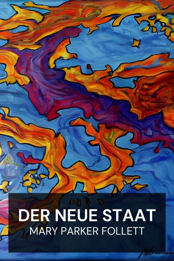 Der neue Staat - Mary Parker Follett (The New State - Deutsch)