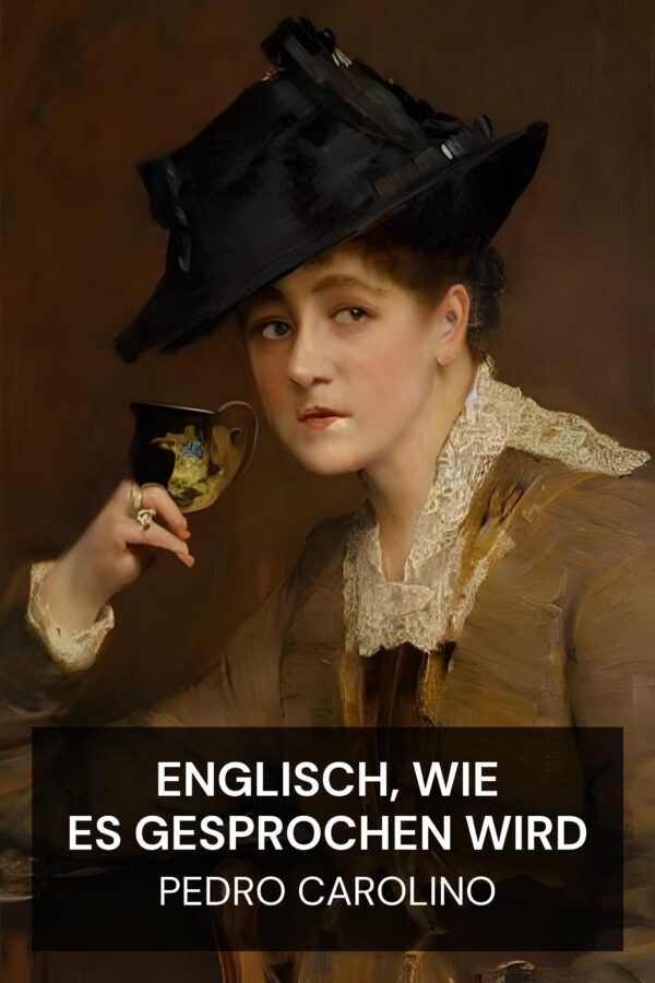 Englisch, wie es gesprochen wird - Pedro Carolino (English as She Is Spoke - Deutsch)