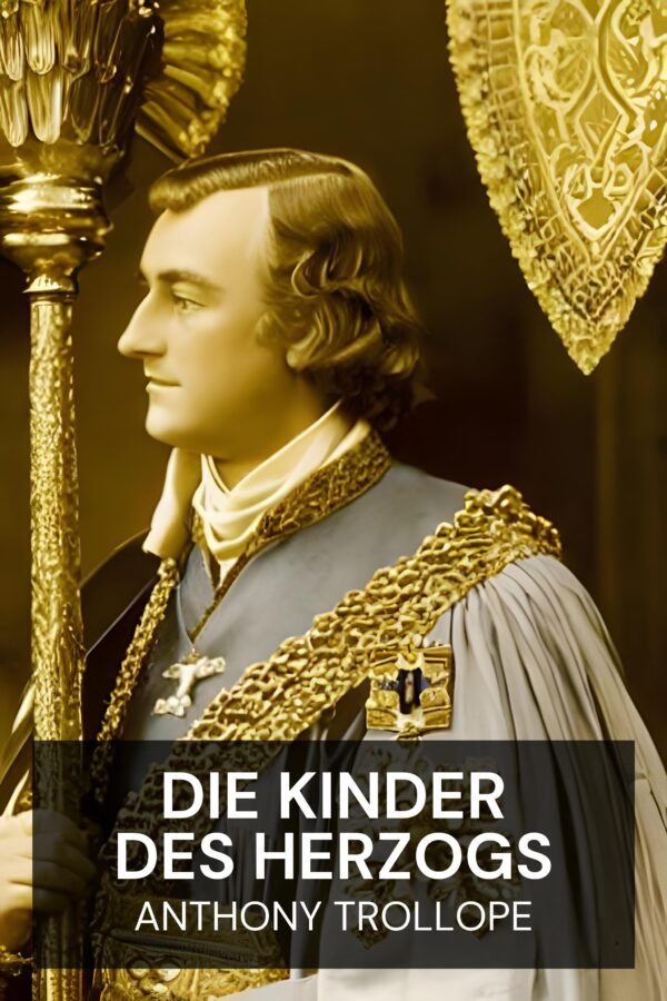 Die Kinder des Herzogs - Anthony Trollope (The Duke’s Children - Deutsch)
