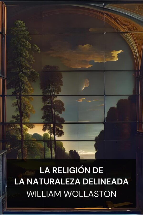 La religión de la naturaleza delineada - William Wollaston (The Religion of Nature Delineated - Espanol)