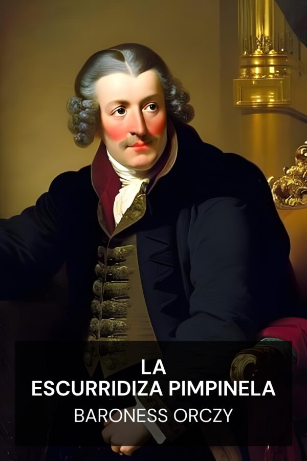 La escurridiza Pimpinela - Baroness Orczy (The Elusive Pimpernel - Espanol)