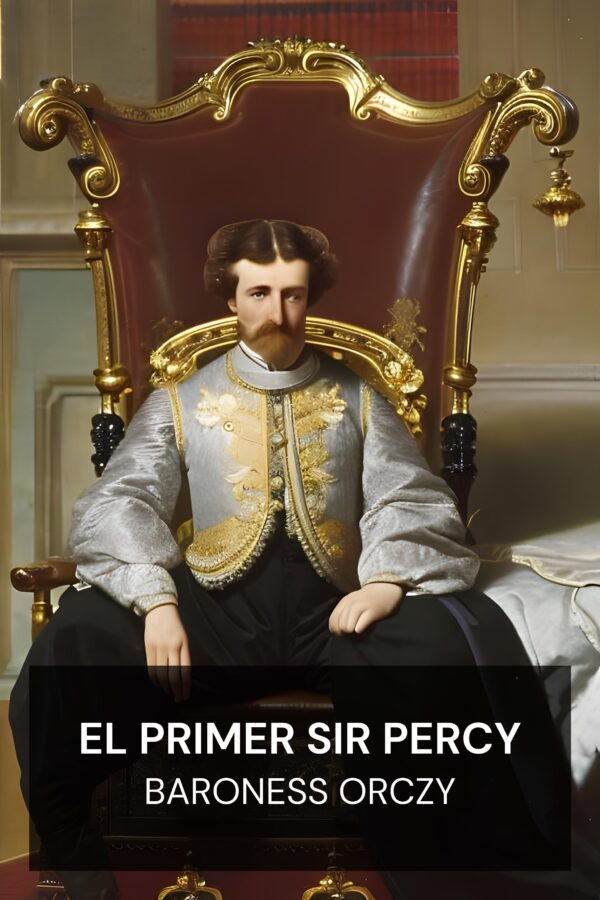 El primer Sir Percy - Baroness Orczy (The First Sir Percy - Espanol)