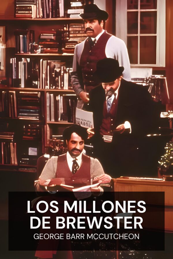 Los millones de Brewster - George Barr McCutcheon (Brewster’s Millions - Espanol)