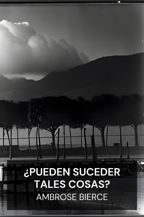 ¿Pueden suceder tales cosas? - Ambrose Bierce (Can Such Things Be? - Espanol)