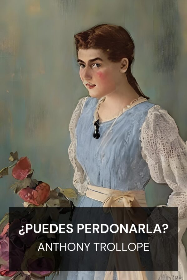 ¿Puedes perdonarla? - Anthony Trollope (Can You Forgive Her? - Espanol)
