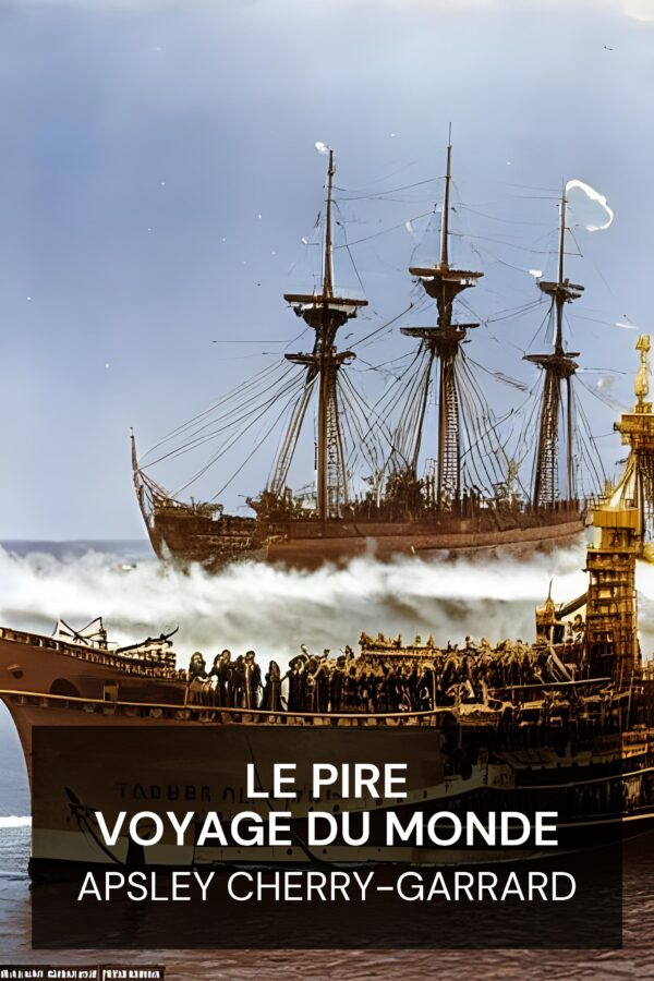 Le pire voyage du monde - Apsley Cherry-Garrard (The Worst Journey in the World - Francais)