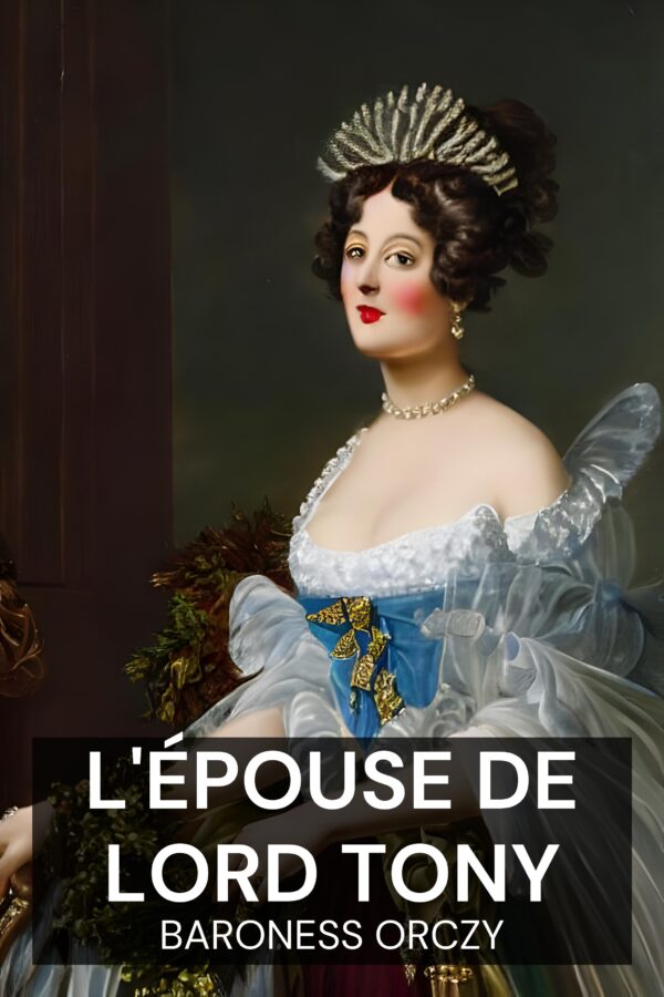 L'épouse de Lord Tony - Baroness Orczy (Lord Tony’s Wife - Francais)