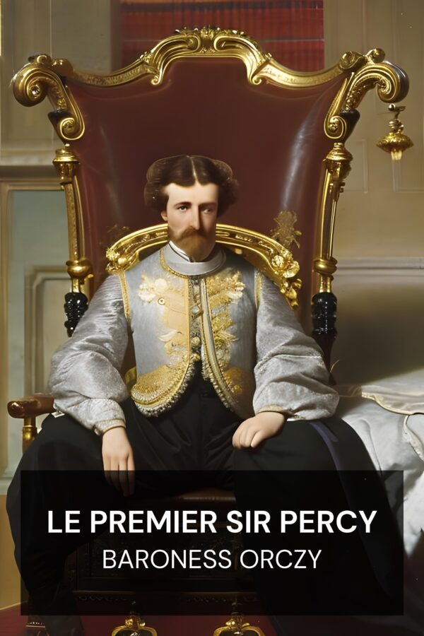 Le premier Sir Percy - Baroness Orczy (The First Sir Percy - Francais)
