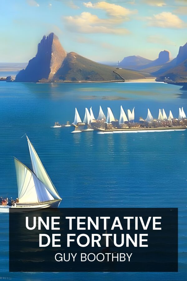 Une tentative de fortune - Guy Boothby (A Bid for Fortune - Francais)