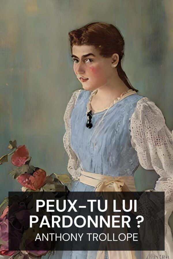 Peux-tu lui pardonner ? - Anthony Trollope (Can You Forgive Her? - Francais)