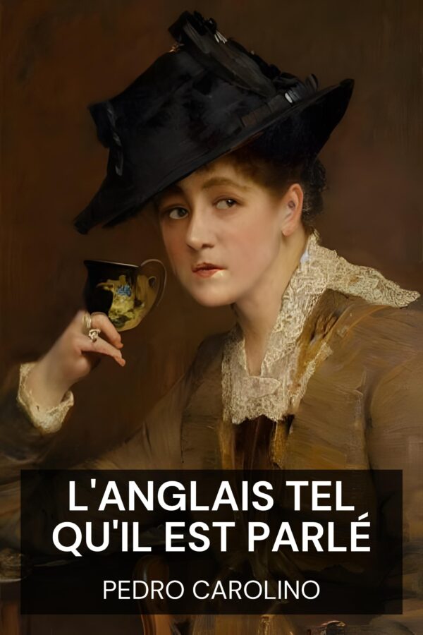 L'anglais tel qu'il est parlé - Pedro Carolino (English as She Is Spoke - Francais)
