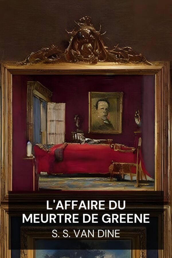L'affaire du meurtre de Greene - S. S. Van Dine (The Greene Murder Case - Francais)
