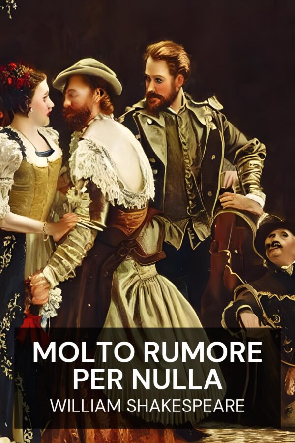 Molto rumore per nulla - William Shakespeare (Much Ado About Nothing - Italiano)