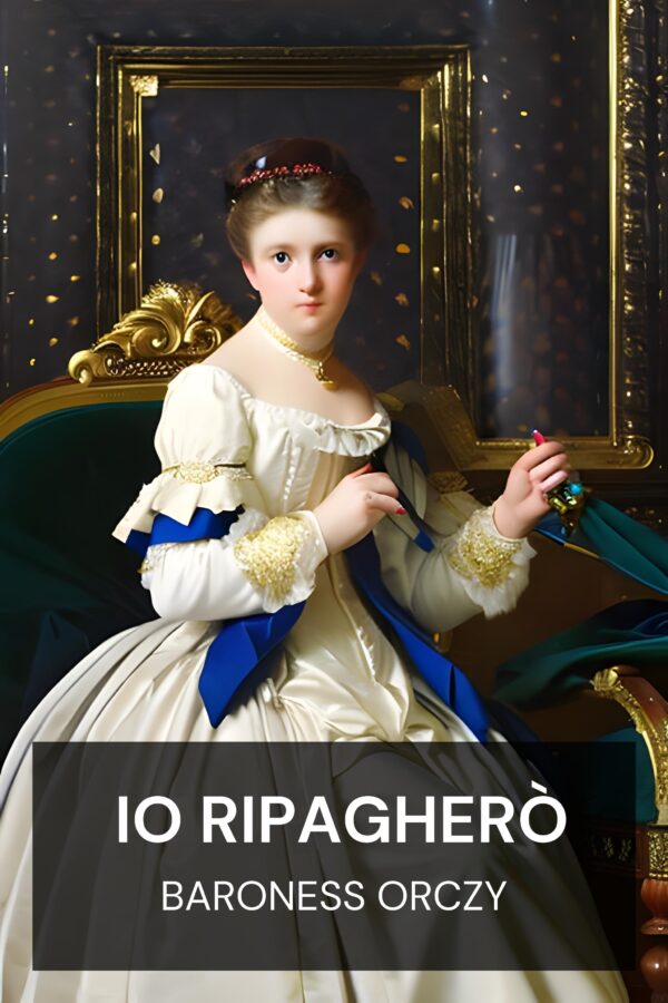 Io ripagherò - Baroness Orczy (I Will Repay - Italiano)