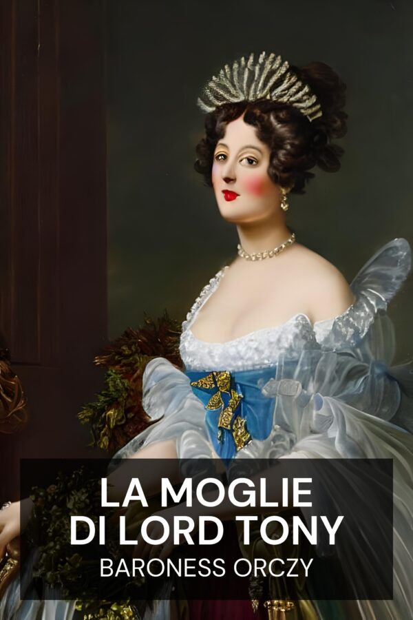 La moglie di Lord Tony - Baroness Orczy (Lord Tony’s Wife - Italiano)