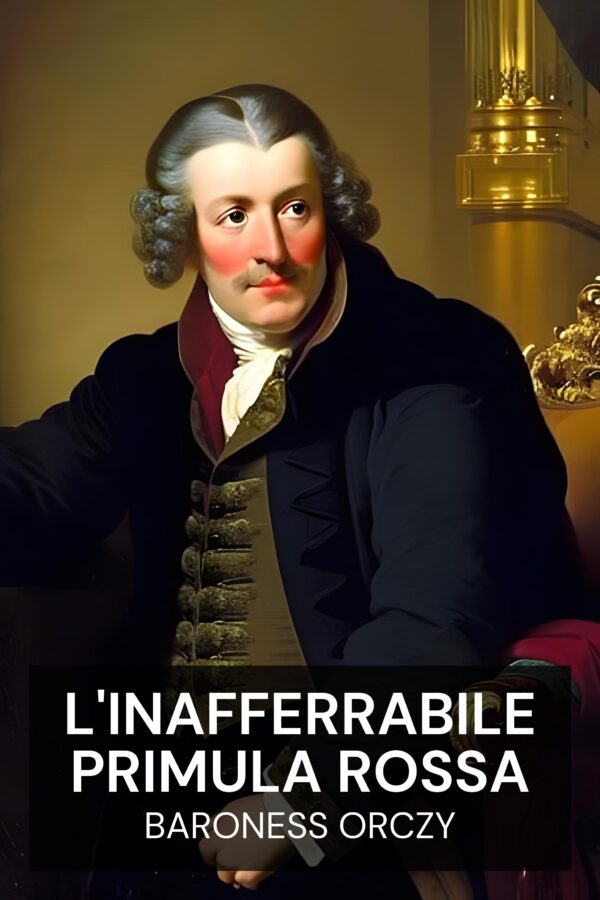 L'inafferrabile Primula Rossa - Baroness Orczy (The Elusive Pimpernel - Italiano)