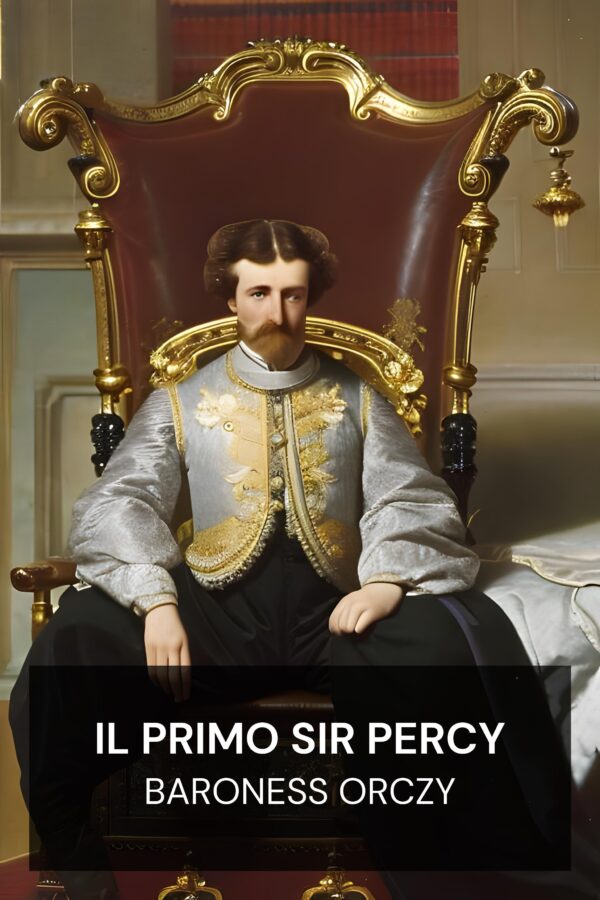 Il primo Sir Percy - Baroness Orczy (The First Sir Percy - Italiano)