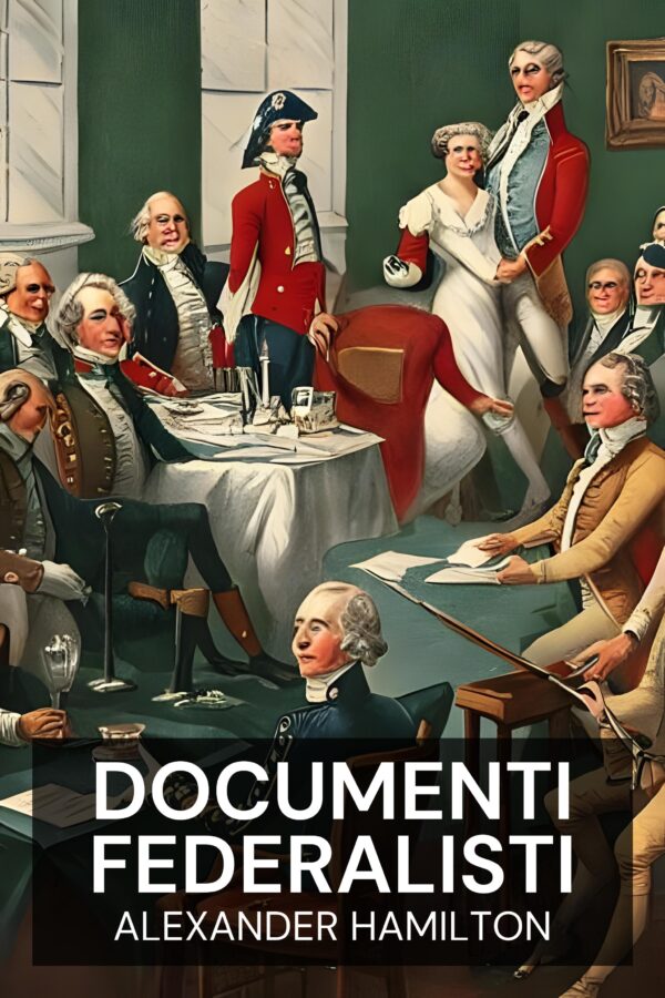 documenti federalisti - Alexander Hamilton (The Federalist Papers - Italiano)