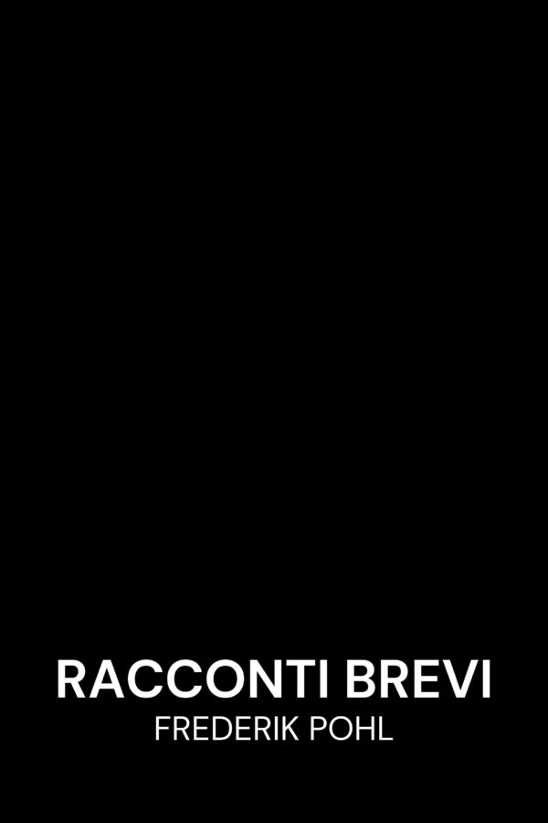 Racconti brevi - Frederik Pohl (Short Fiction - Italiano)