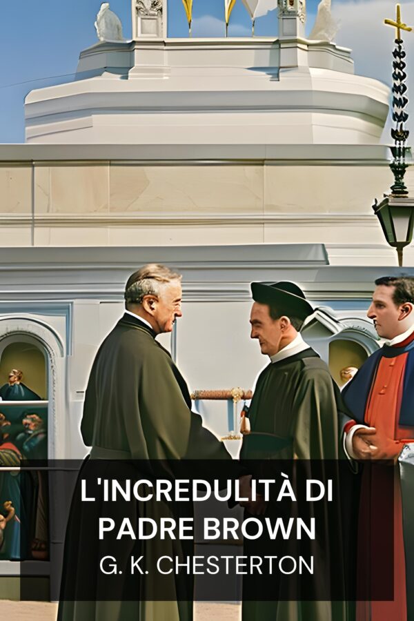 L'incredulità di Padre Brown - G. K. Chesterton (The Incredulity of Father Brown - Italiano)