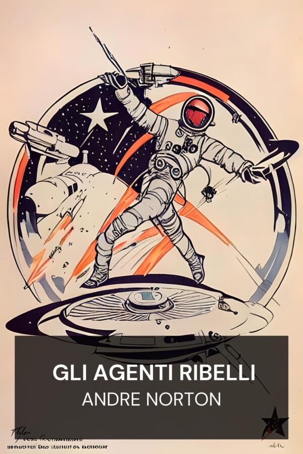 Gli agenti ribelli - Andre Norton (The Defiant Agents - Italiano)