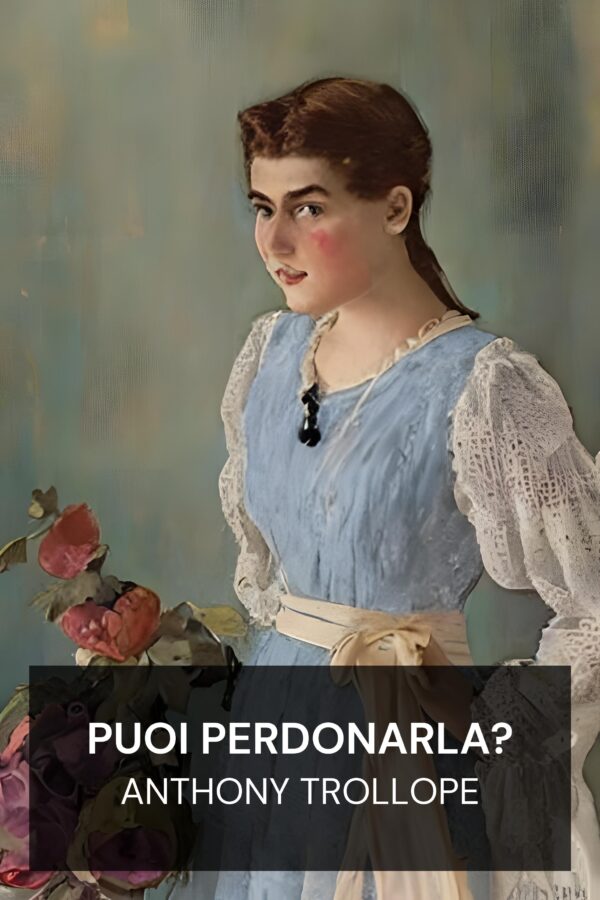 Puoi perdonarla? - Anthony Trollope (Can You Forgive Her? - Italiano)