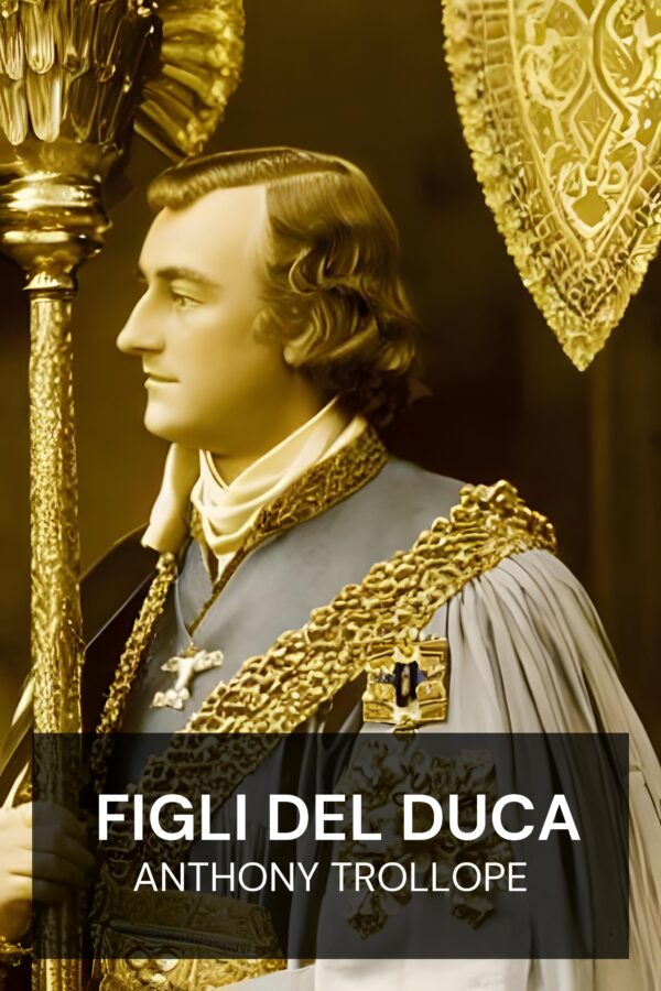 figli del duca - Anthony Trollope (The Duke’s Children - Italiano)