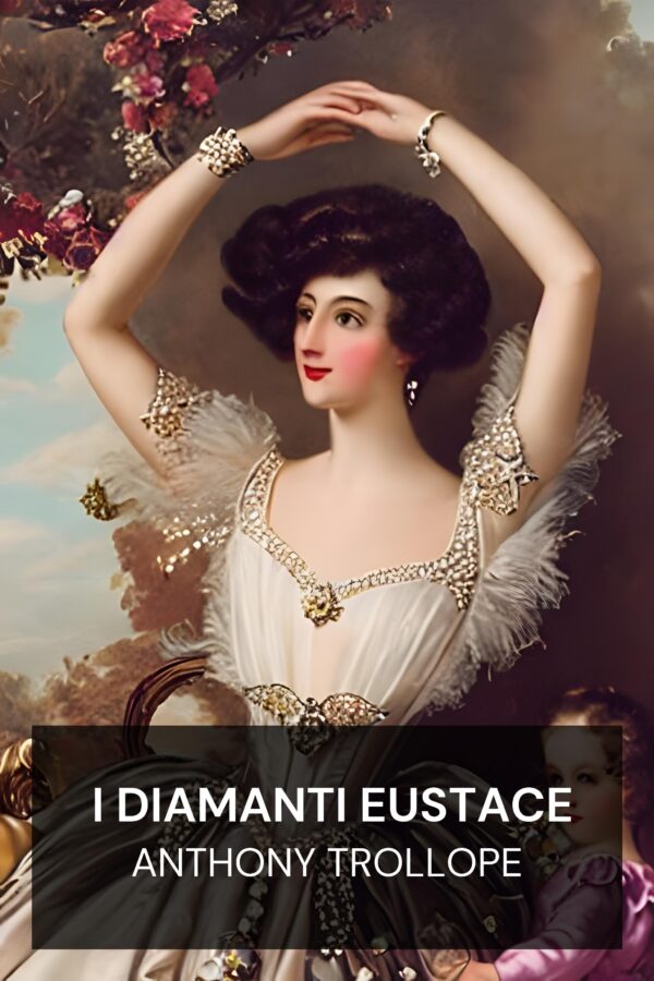 I diamanti Eustace - Anthony Trollope (The Eustace Diamonds - Italiano)