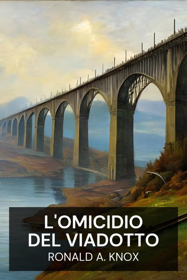 L'omicidio del viadotto - Ronald A. Knox (The Viaduct Murder - Italiano)