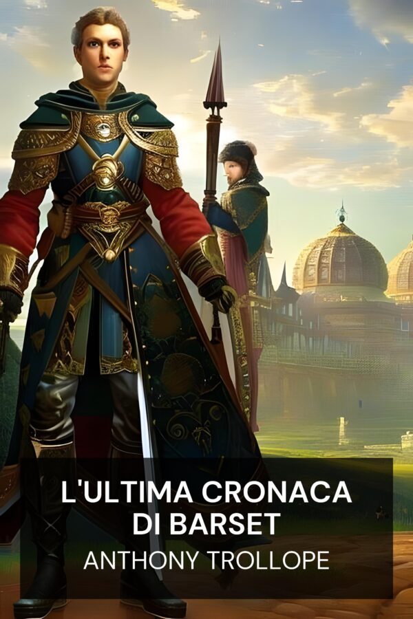 L'ultima cronaca di Barset - Anthony Trollope (The Last Chronicle of Barset - Italiano)