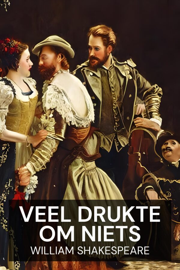 Veel drukte om niets - William Shakespeare (Much Ado About Nothing - Nederlands)
