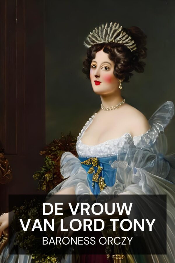 De vrouw van Lord Tony - Baroness Orczy (Lord Tony’s Wife - Nederlands)