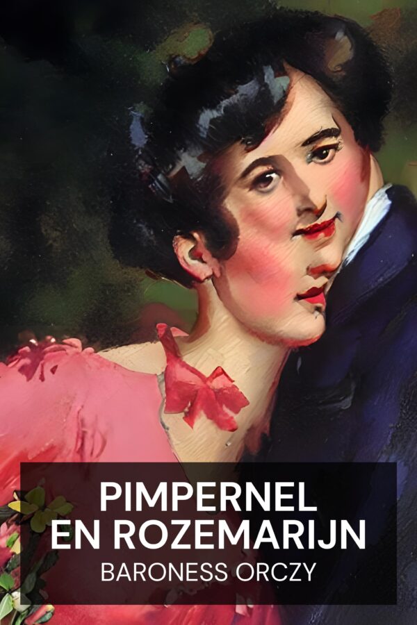 Pimpernel en Rozemarijn - Baroness Orczy (Pimpernel and Rosemary - Nederlands)