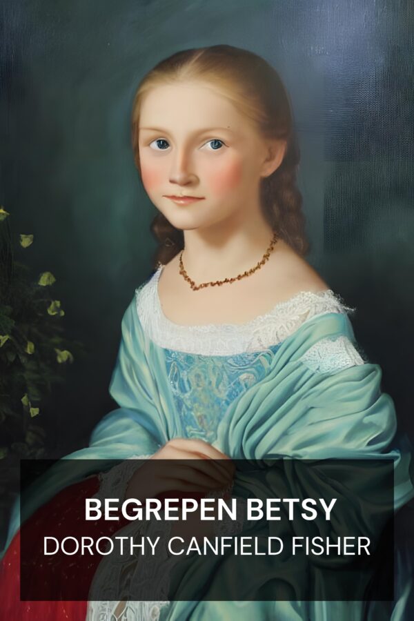 Begrepen Betsy - Dorothy Canfield Fisher (Understood Betsy - Nederlands)