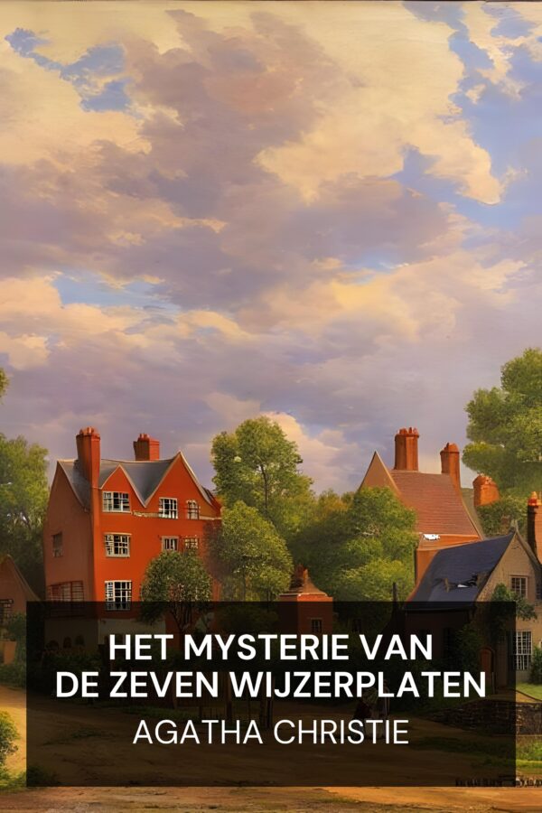 Het mysterie van de zeven wijzerplaten - Agatha Christie (The Seven Dials Mystery - Nederlands)