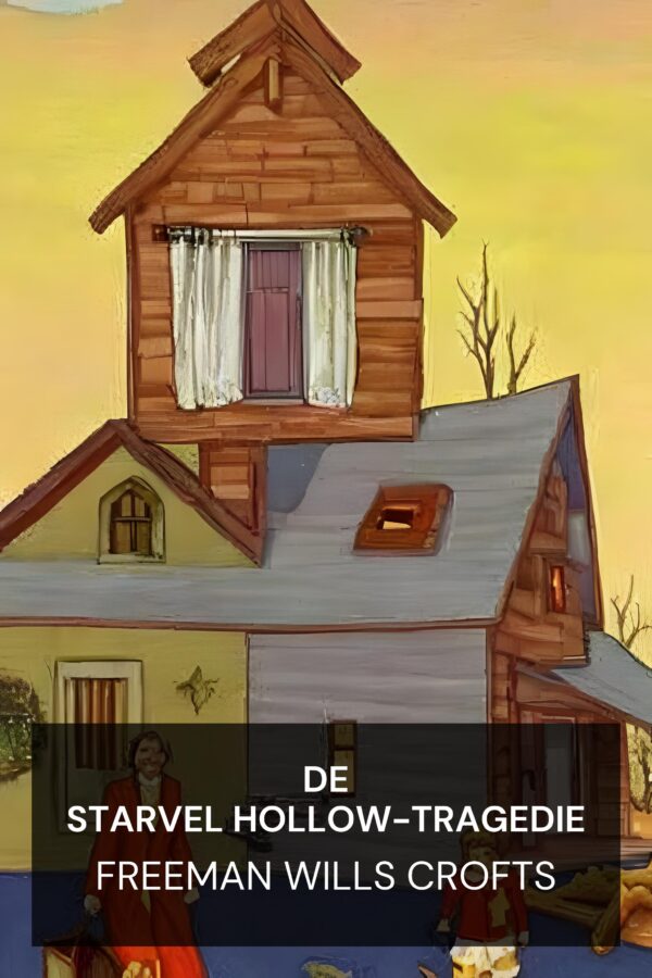 De Starvel Hollow-tragedie - Freeman Wills Crofts (The Starvel Hollow Tragedy - Nederlands)