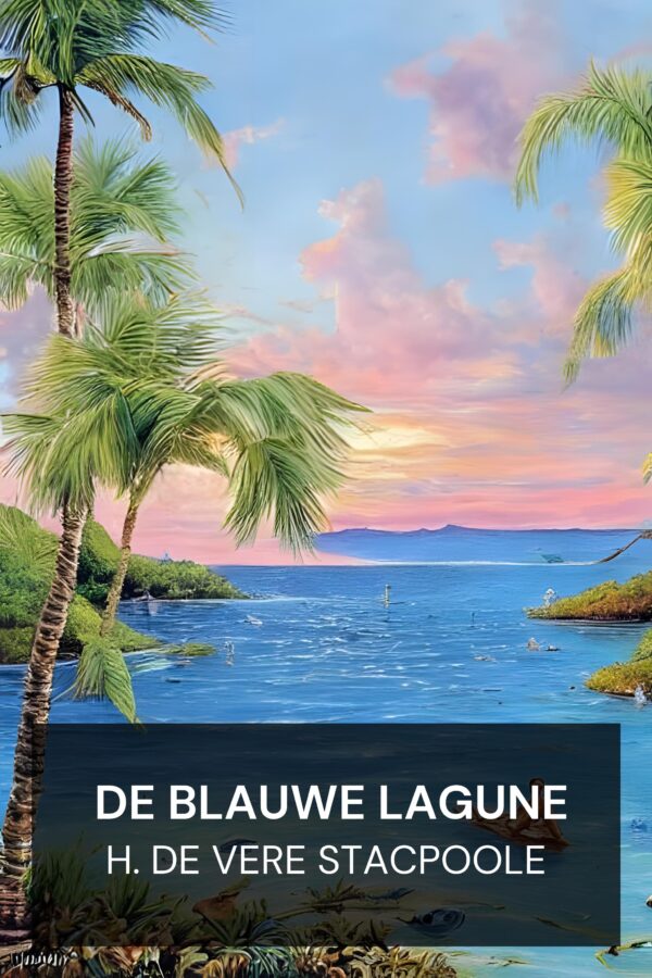 De Blauwe Lagune - H. de Vere Stacpoole (The Blue Lagoon - Nederlands)