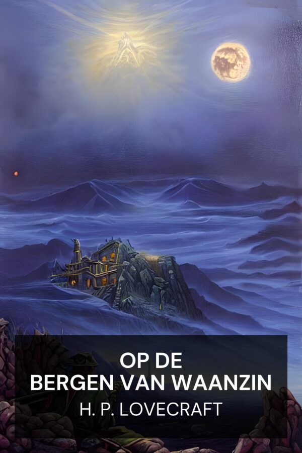 Op de bergen van waanzin - H. P. Lovecraft (At the Mountains of Madness - Nederlands)