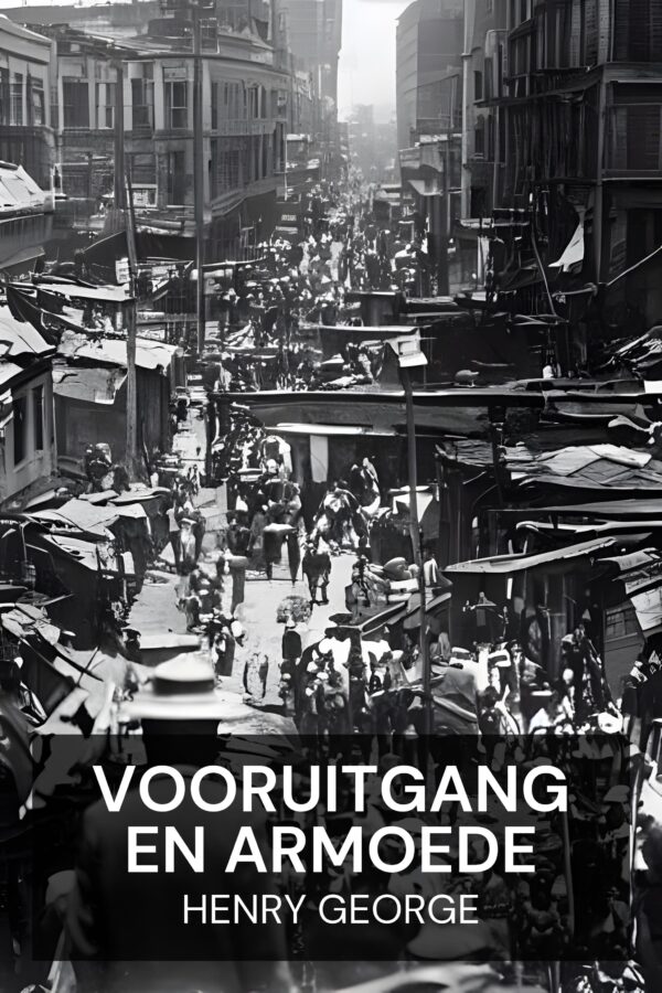 Vooruitgang en armoede - Henry George (Progress and Poverty - Nederlands)