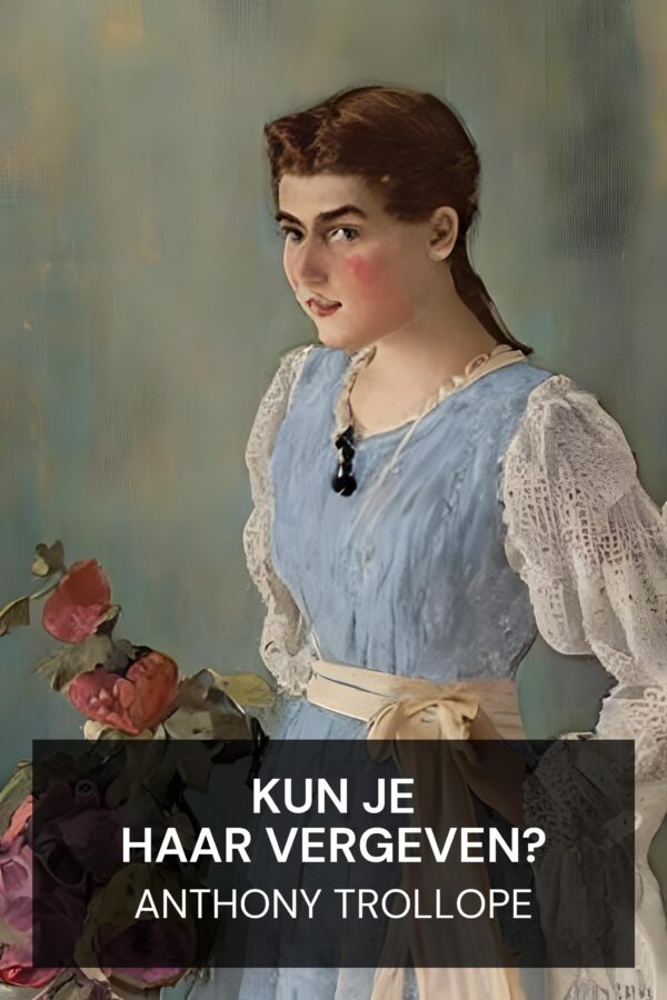 Kun je haar vergeven? - Anthony Trollope (Can You Forgive Her? - Nederlands)
