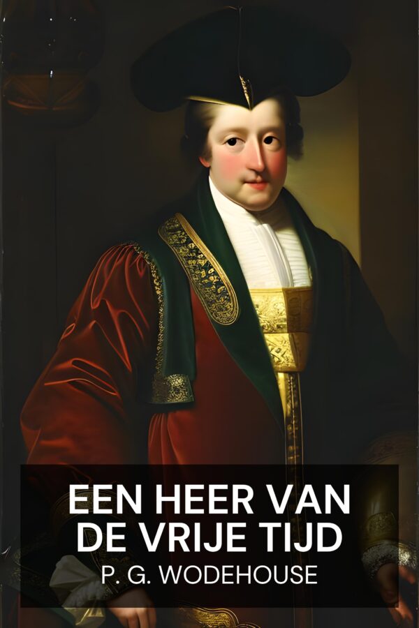 Een heer van de vrije tijd - P. G. Wodehouse (A Gentleman of Leisure - Nederlands)