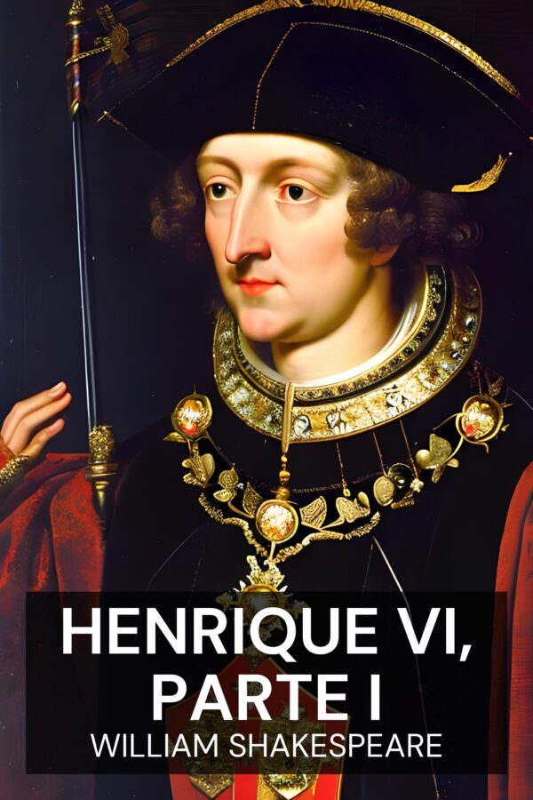 Henrique VI, Parte I - William Shakespeare (Henry VI, Part I - Portugues)