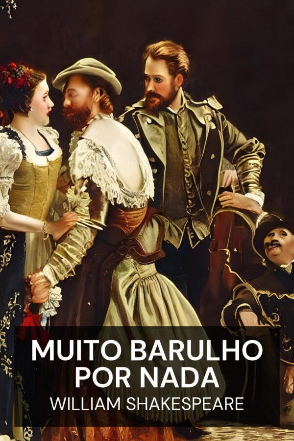 Muito Barulho por Nada - William Shakespeare (Much Ado About Nothing - Portugues)