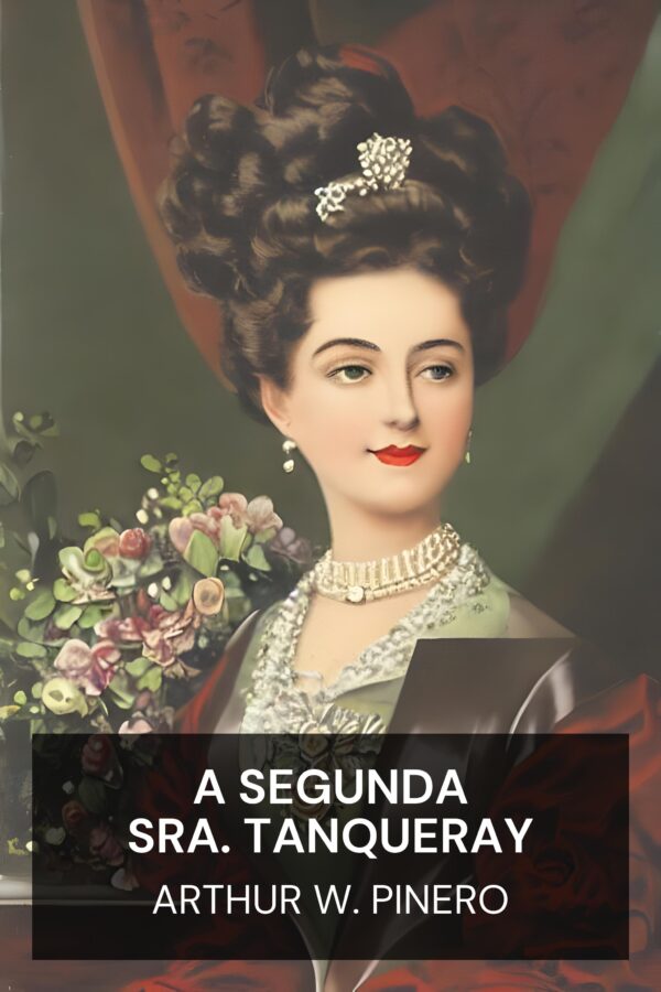 A Segunda Sra. Tanqueray - Arthur W. Pinero (The Second Mrs. Tanqueray - Portugues)